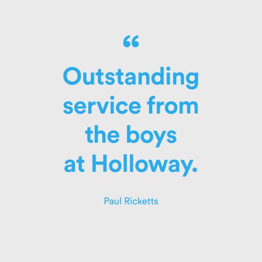 Outstanding service from the boys at Holloway - Paul Ricketts